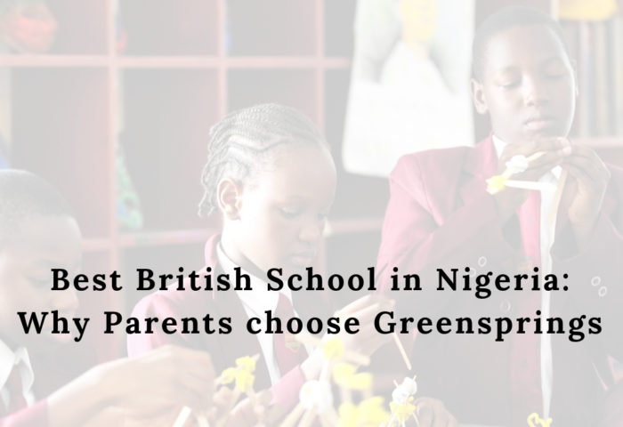 Best British School in Nigeria Why Parents choose Greensprings